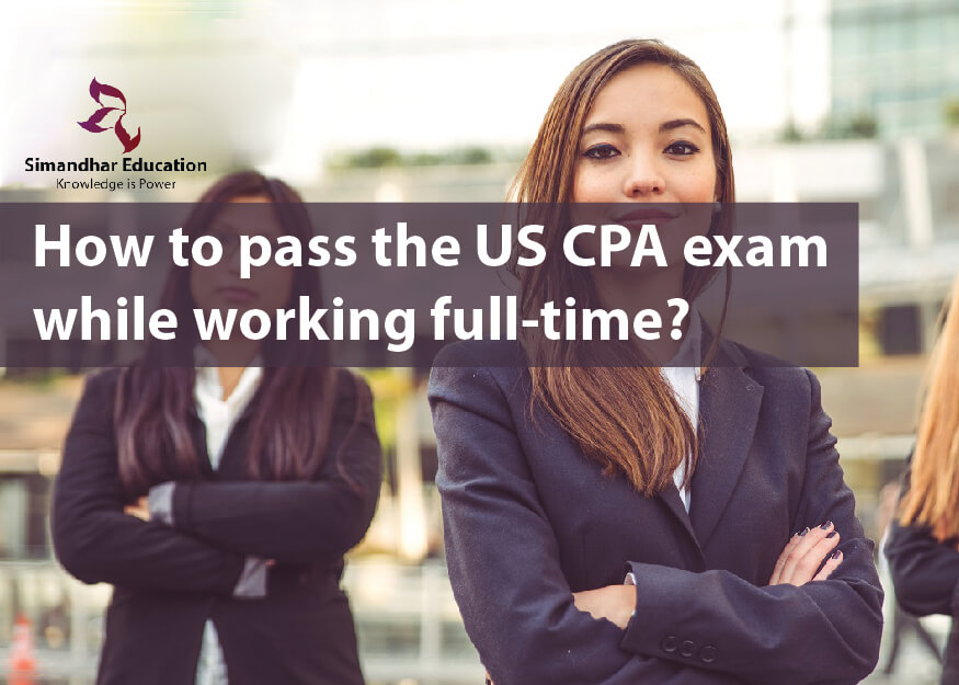 How to pass the US CPA exam while working full time?