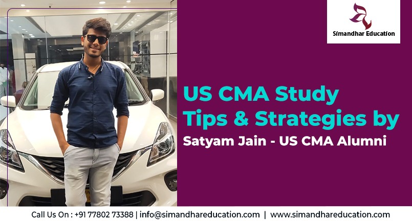 Study Tips and Strategies by Satyam Jain – US CMA Alumni