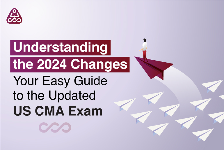 Understanding the 2024 Changes: Your Easy Guide to the Updated US CMA Exam