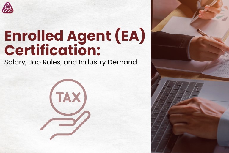 Enrolled Agent (EA) Certification: Salary, Job Roles, and Industry Demand