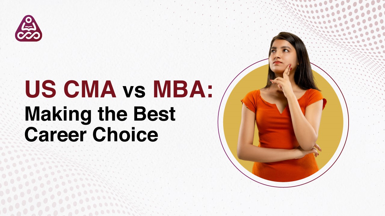 US CMA vs. MBA: Making the Best Career Choice