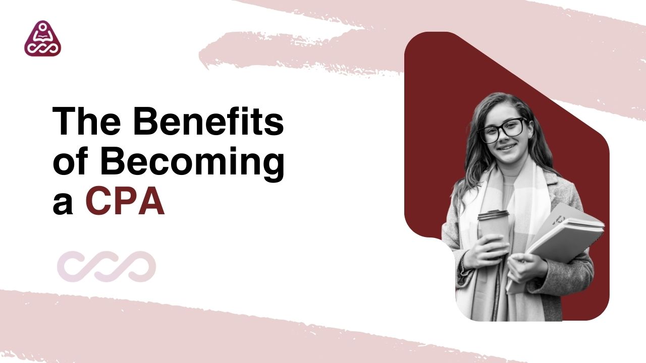 The Benefits of Becoming a CPA: Is It Worth It?