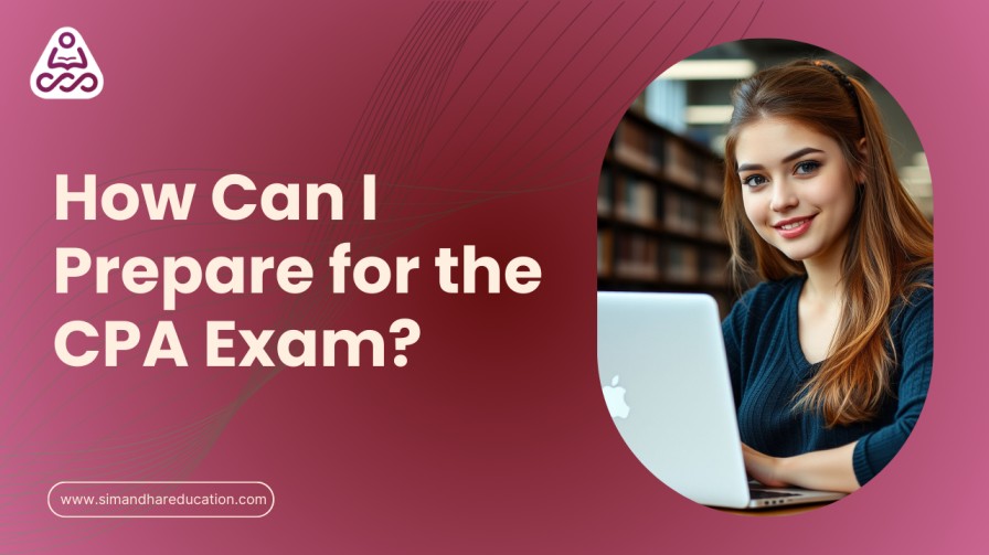How to Study for the CPA Exam: A Comprehensive Guide