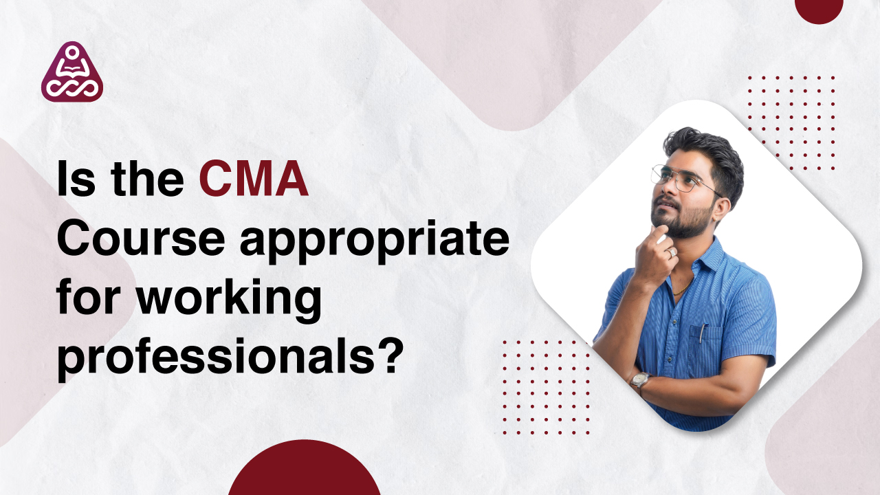 Is the CMA Course appropriate for working professionals?