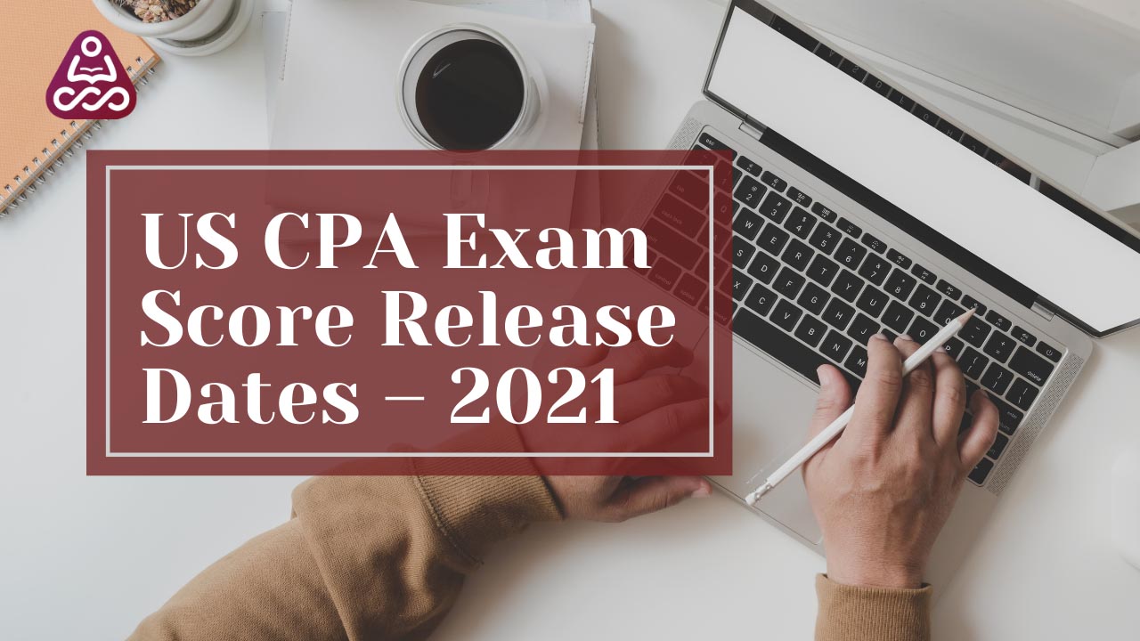 US CPA Exam Score Release Dates – 2021