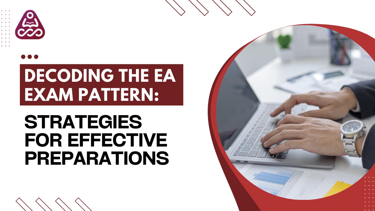 Decoding the EA Exam Pattern: Strategies for Effective Preparations