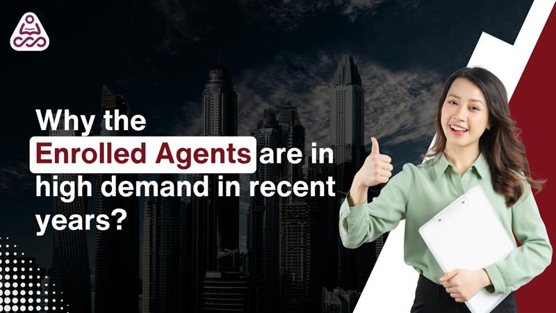 Why the Enrolled Agents are in high demand in recent years?
