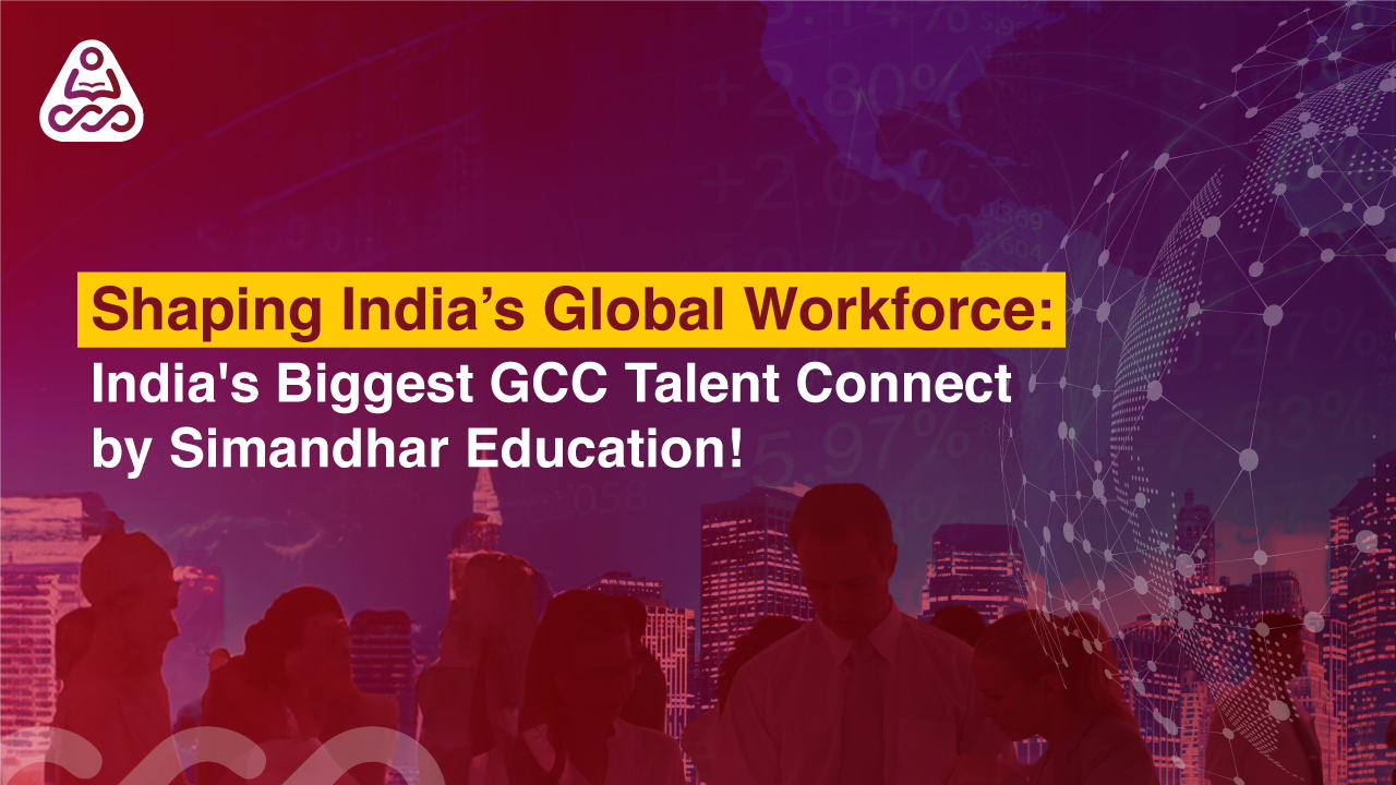 Shaping India’s Global Workforce: India's Biggest GCC Talent Connect by Simandhar Education!