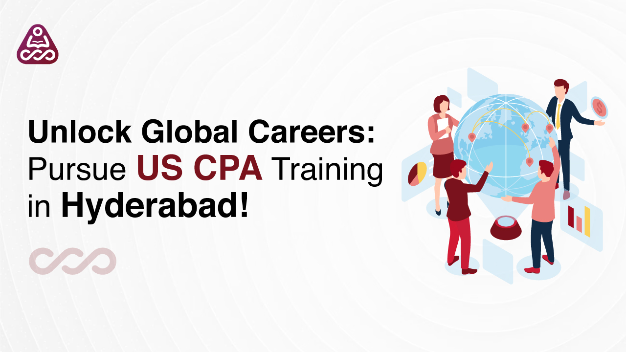 Unlock Global Careers: Pursue US CPA Training in Hyderabad!