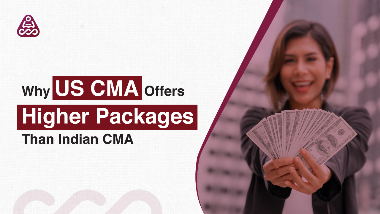 Why US CMA Offers Higher Packages Than Indian CMA