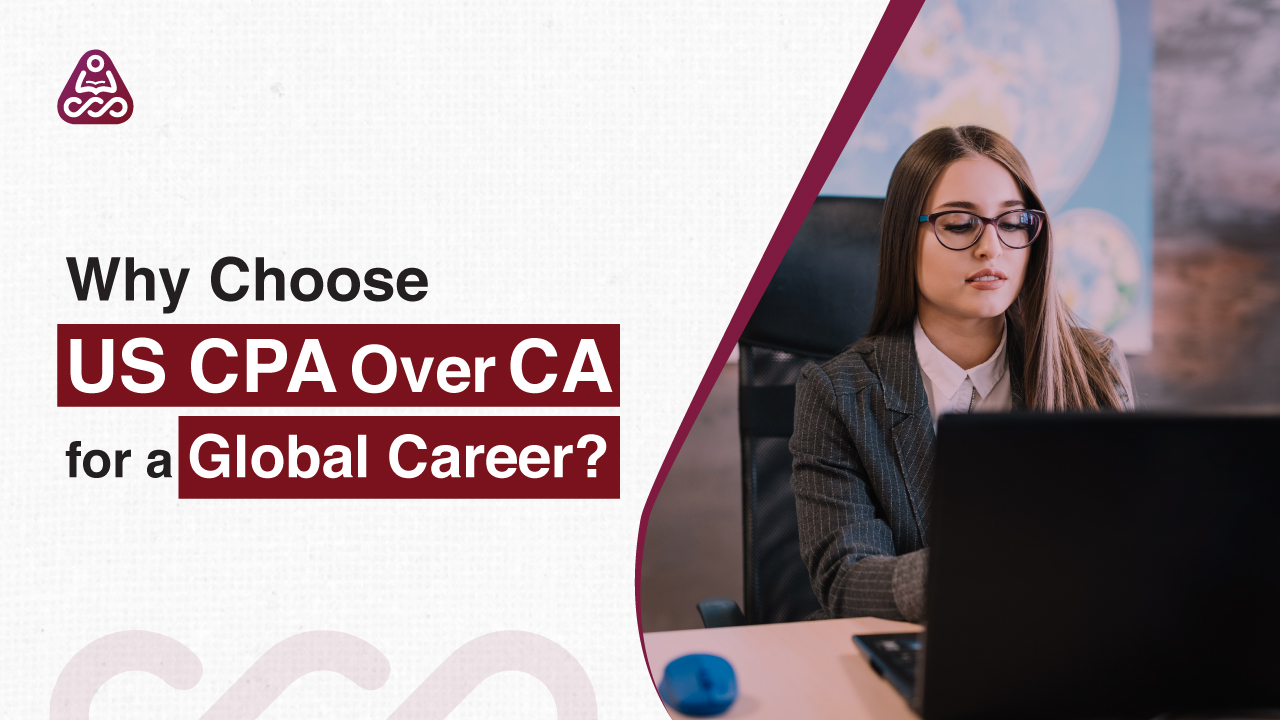 Why Choose US CPA Over CA for a Global Career?