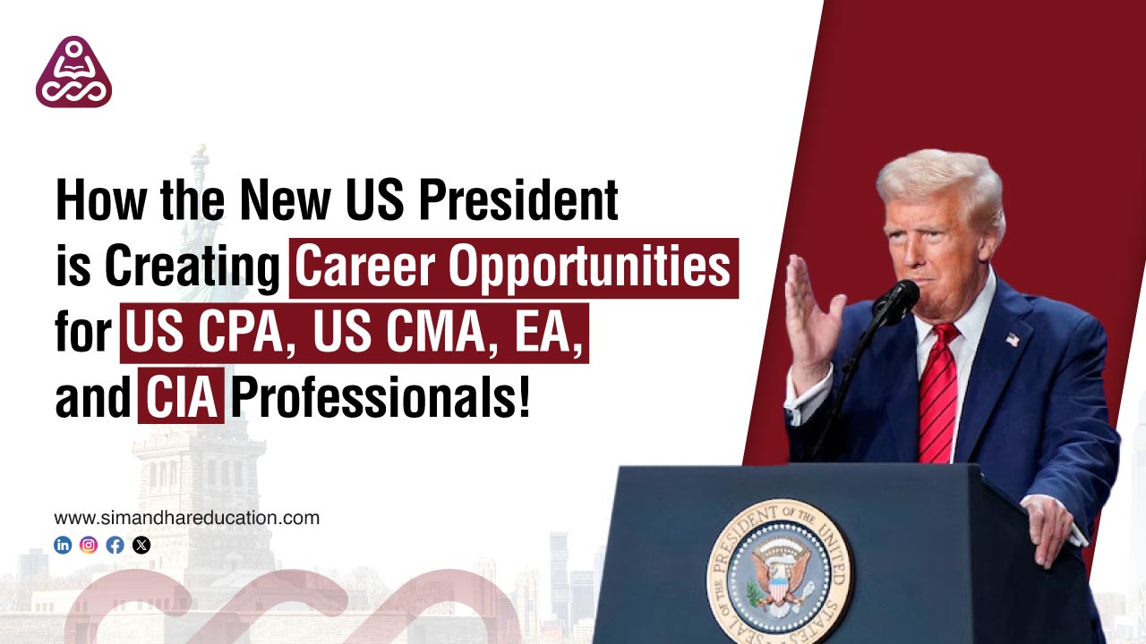 How the New US President is Creating Career Opportunities for US CPA, US CMA, EA, and CIA Professionals!