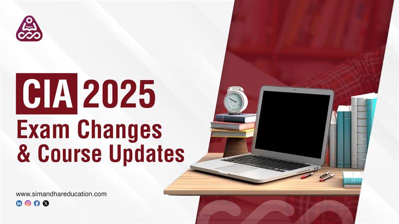 CIA 2025 Exam Changes & Updates: New Syllabus, Format & Timeline | Simandhar Education