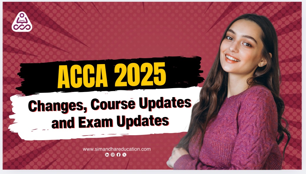 ACCA 2025 Updates: New Syllabus, Fees, Career Scope & Exemptions