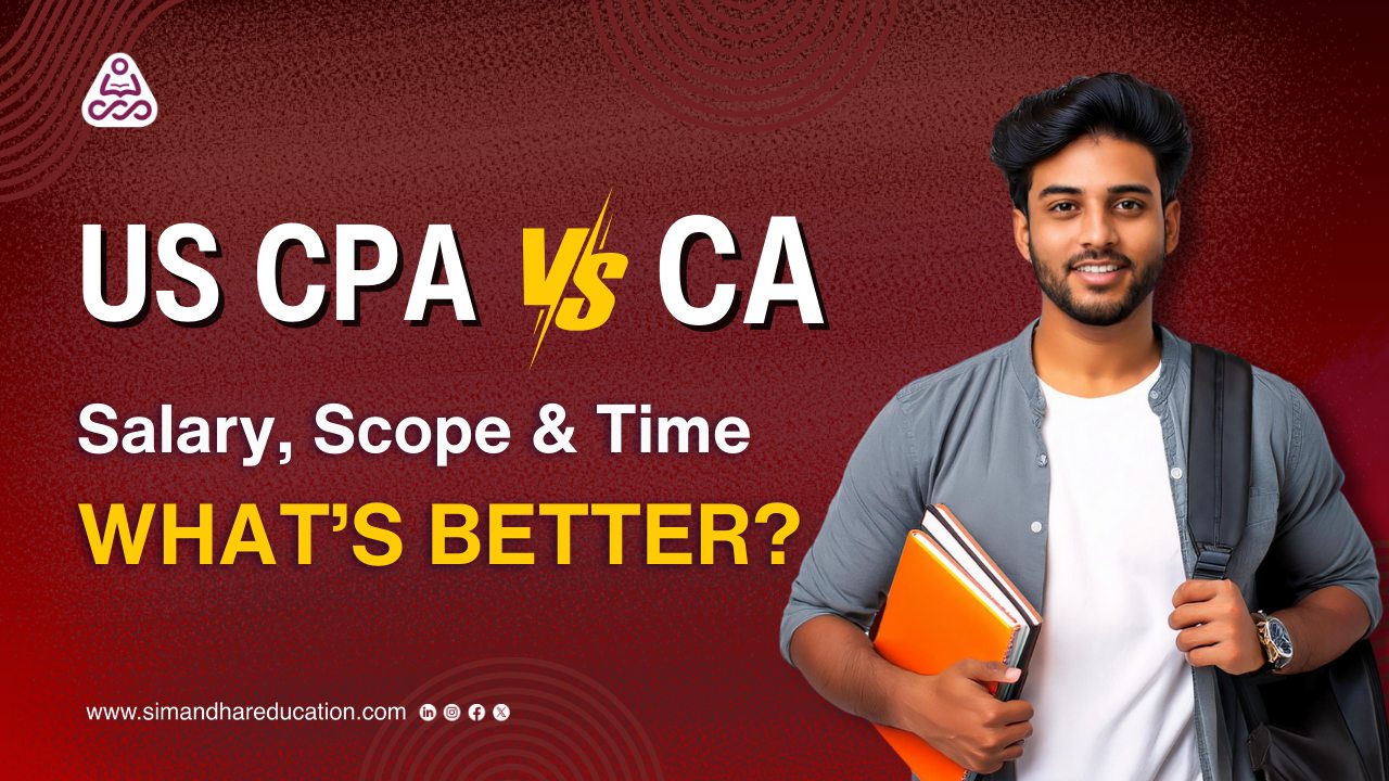 US CPA vs CA – Salary, Scope & Duration | Simandhar Education
