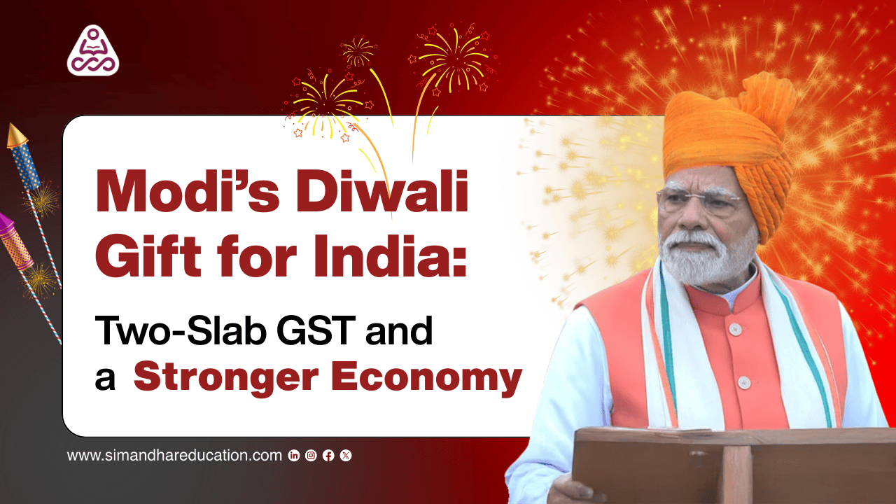 Modi’s Diwali Gift: Two-Slab GST for a Stronger Indian Economy | Simandhar Education