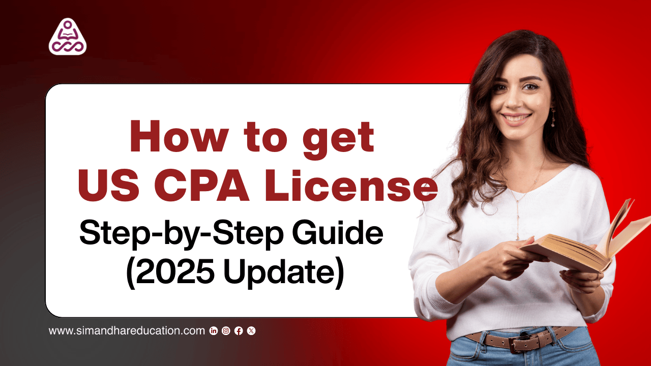 How to Get US CPA License in 2025 | Step-by-Step Guide – Simandhar Education