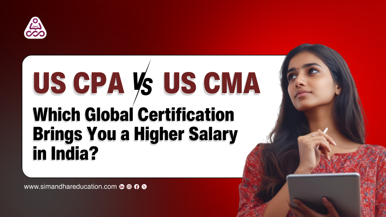 US CPA vs US CMA: Which Global Certification Brings You a Higher Salary in India? - Salary, Career & Exam Comparison 2025
