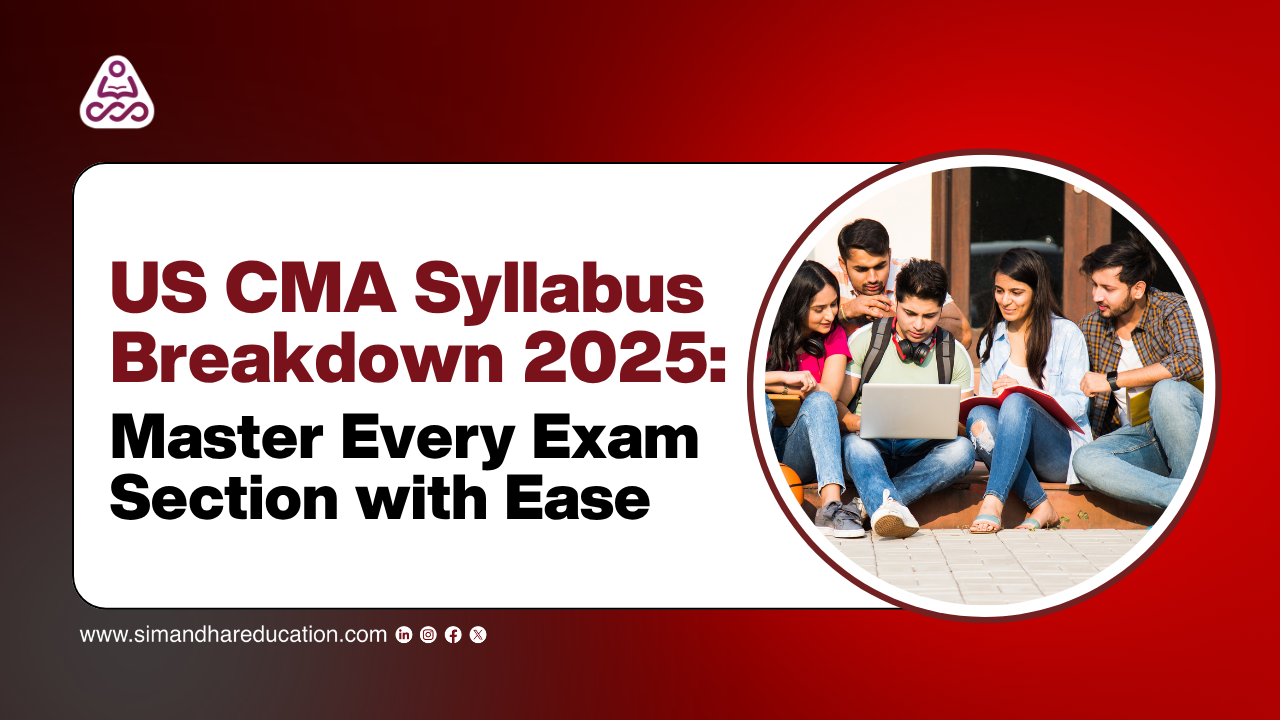 US CMA Syllabus Breakdown: Master Every Exam Section in 2025