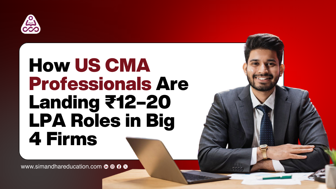 How US CMA Professionals Are Landing ₹12–20 LPA Roles in Big 4 Firms | US CMA Salary in India Revealed