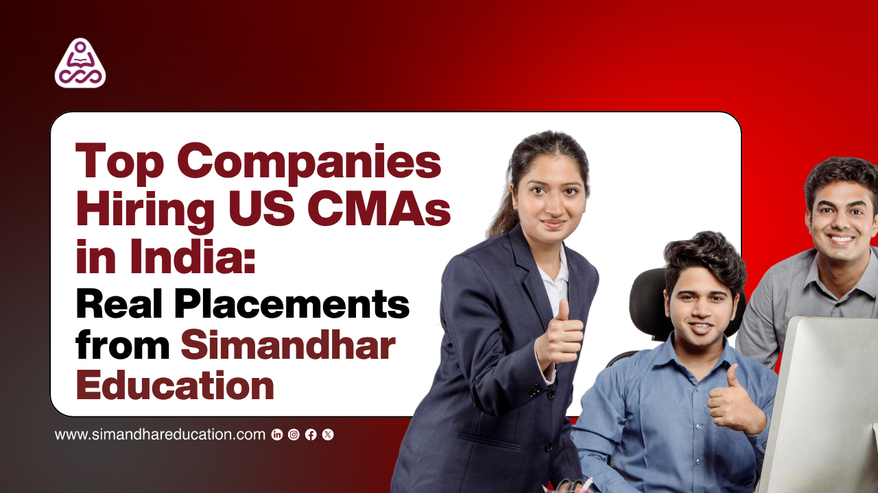 Top Companies Hiring US CMAs in India: Real Placements from Simandhar Education