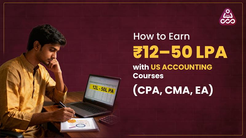 How to Earn ₹12–50 LPA with US Accounting Courses (CPA, CMA, EA) in India | 2025 Salary Guide