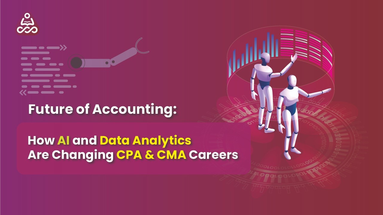 The Future of Accounting: How AI and Data Analytics Are Shaping CPA & CMA Careers