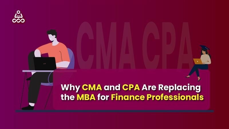 Why CMA and CPA Are Replacing the MBA for Finance Professionals