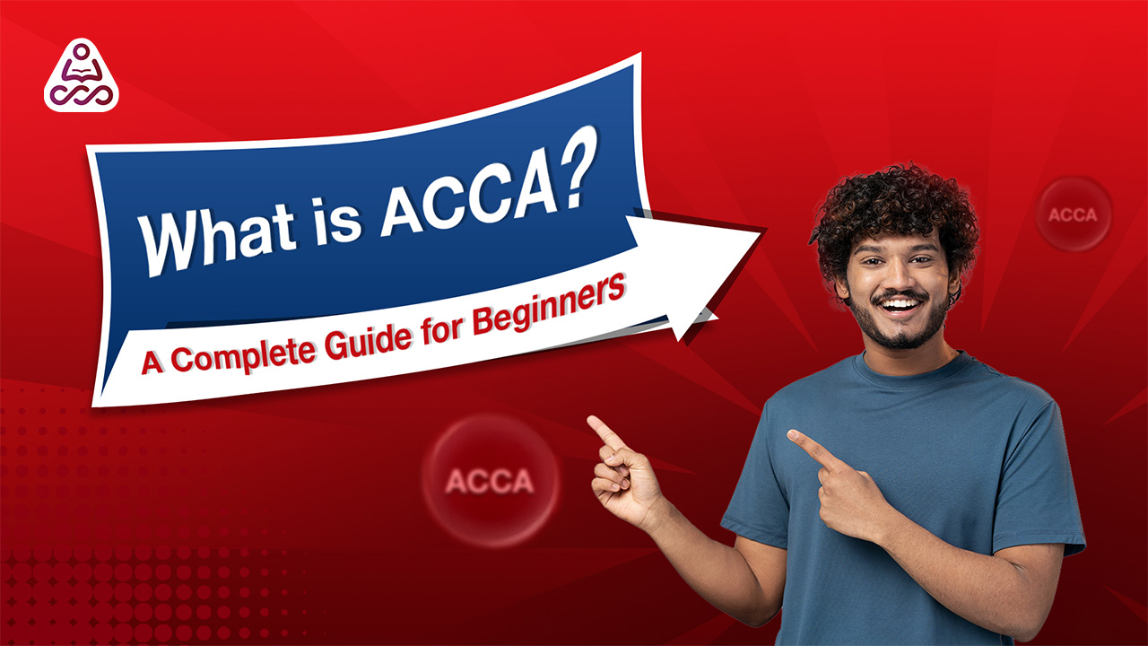 What is ACCA? A Complete Guide for Beginners | ACCA Course Details, Cost & Scope – Simandhar Education