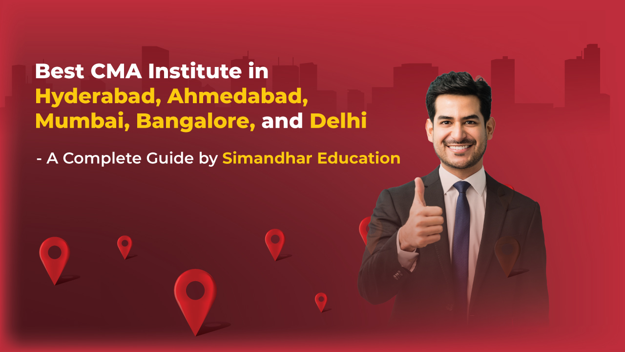Best CMA Institute in Hyderabad, Ahmedabad, Mumbai, Bangalore & Delhi| Simandhar Education