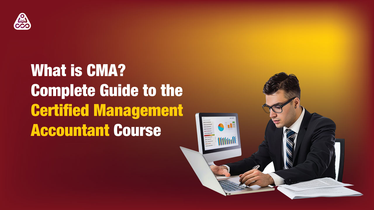 What is CMA? Complete Guide to the Certified Management Accountant Course, Syllabus, Fees & Career Scope