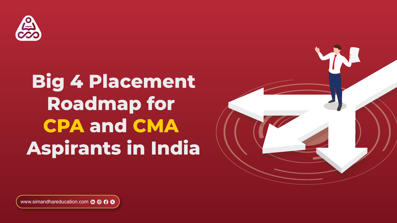 Big 4 Placement Roadmap for CPA and CMA Aspirants in India