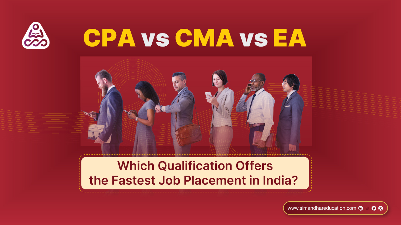 CPA vs CMA vs EA: Which Qualification Offers the Fastest Job Placement in India | Simandhar Education