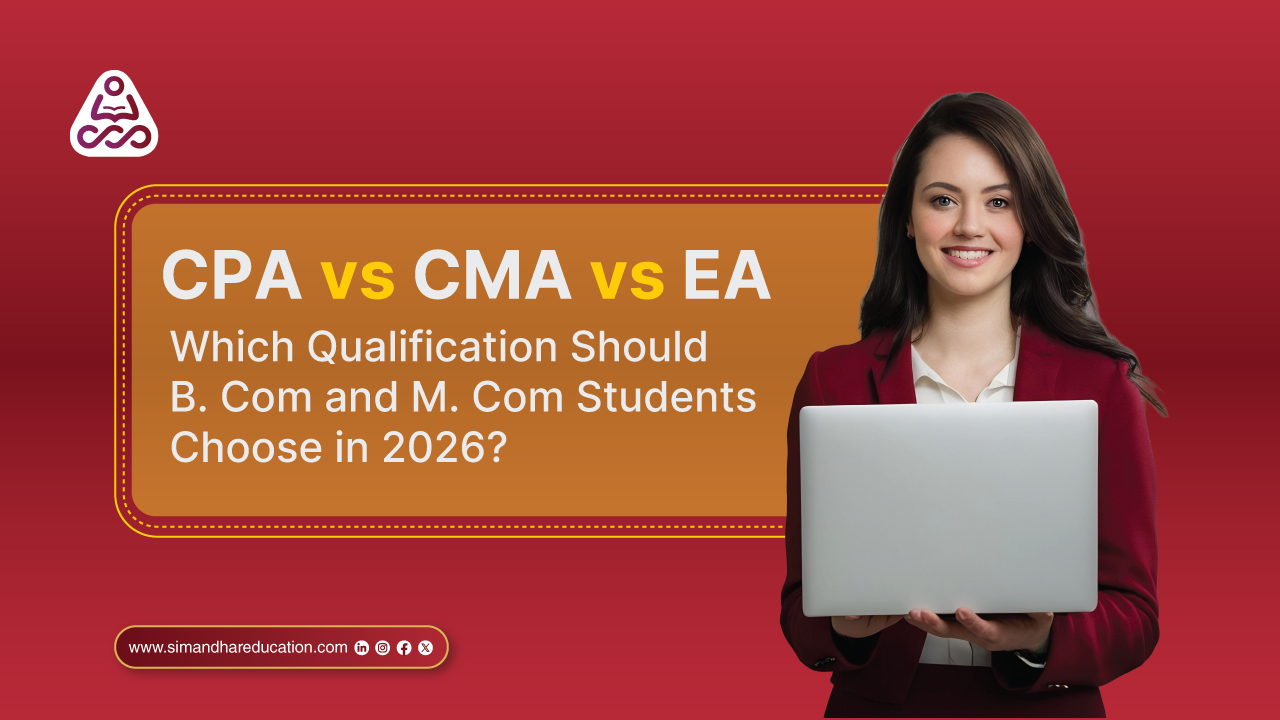 CPA vs CMA vs EA: Best Course for B. Com and M. Com Students in 2026 | Simandhar Education