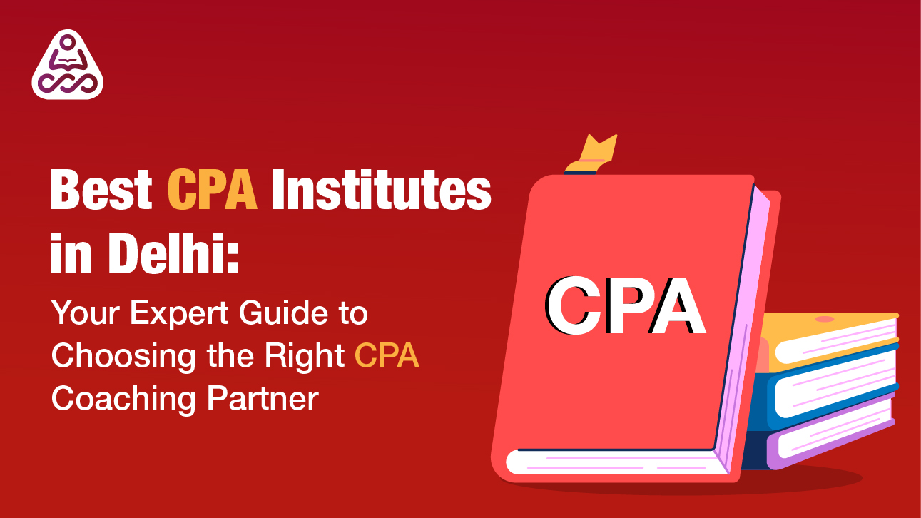 Best CPA Institutes in Delhi | Top US CPA Coaching in Delhi NCR 2025