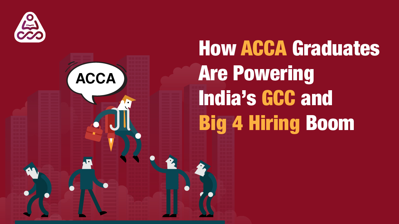 How ACCA Graduates Are Powering India’s GCC and Big 4 Hiring Boom