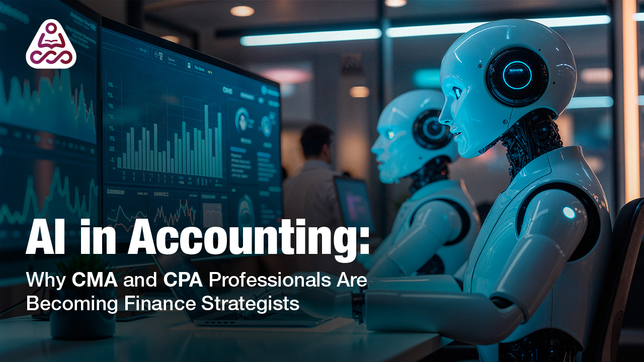 AI in Accounting: Why CMA and CPA Professionals Are Becoming Finance Strategists