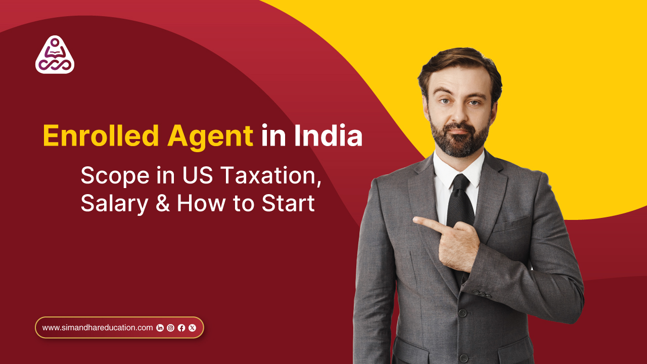 Enrolled Agent in India 2026: US Taxation Career Scope, Salary & Eligibility | Simandhar Education