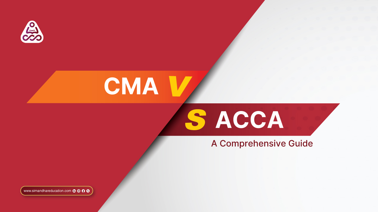 CMA vs ACCA: The Clear Global Finance & Audit Path to Big 4 Careers | Simandhar Education