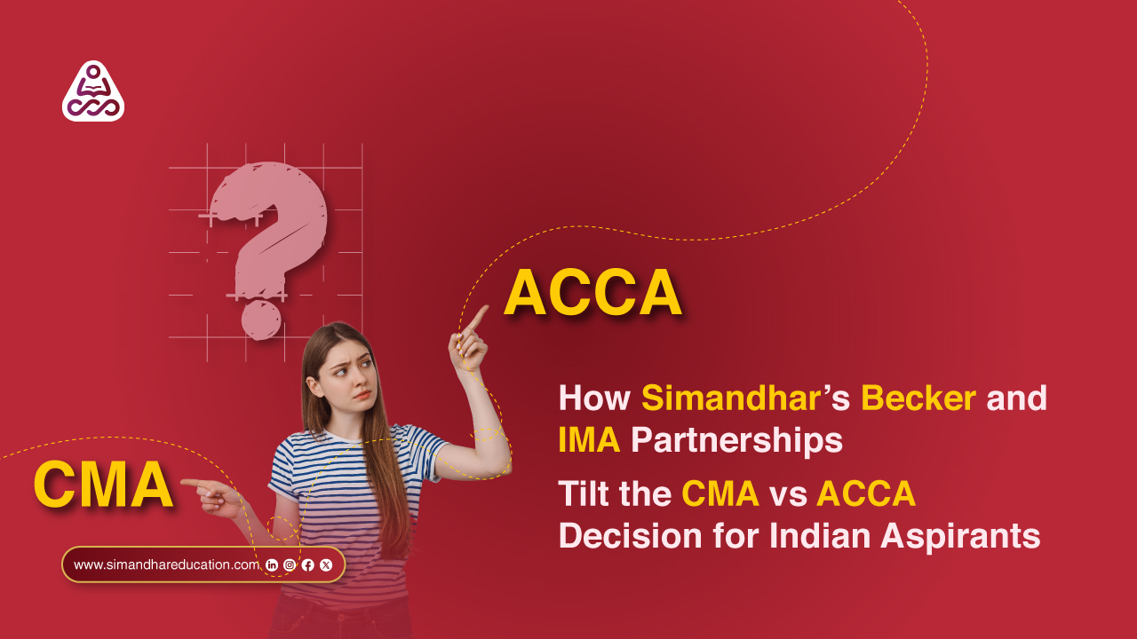 How Simandhar’s Becker Exclusive and IMA Platinum Partnerships Guide the Smarter CMA vs ACCA Choice for Indian Aspirants in 2026 Careers