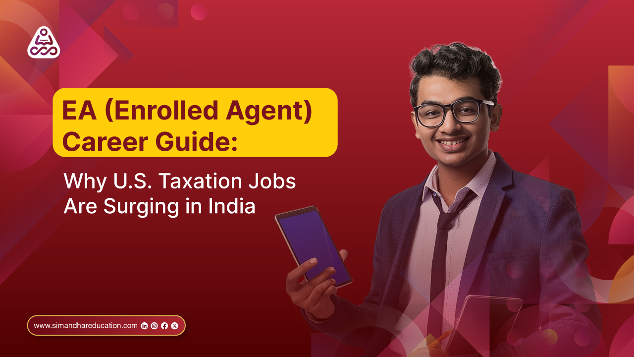 EA (Enrolled Agent) Career Guide: Why U.S. Taxation Jobs Are Surging in India