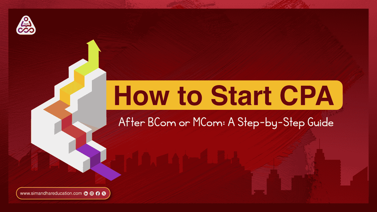 How to Start CPA After BCom or MCom A Professional Step by Step Guide for Students