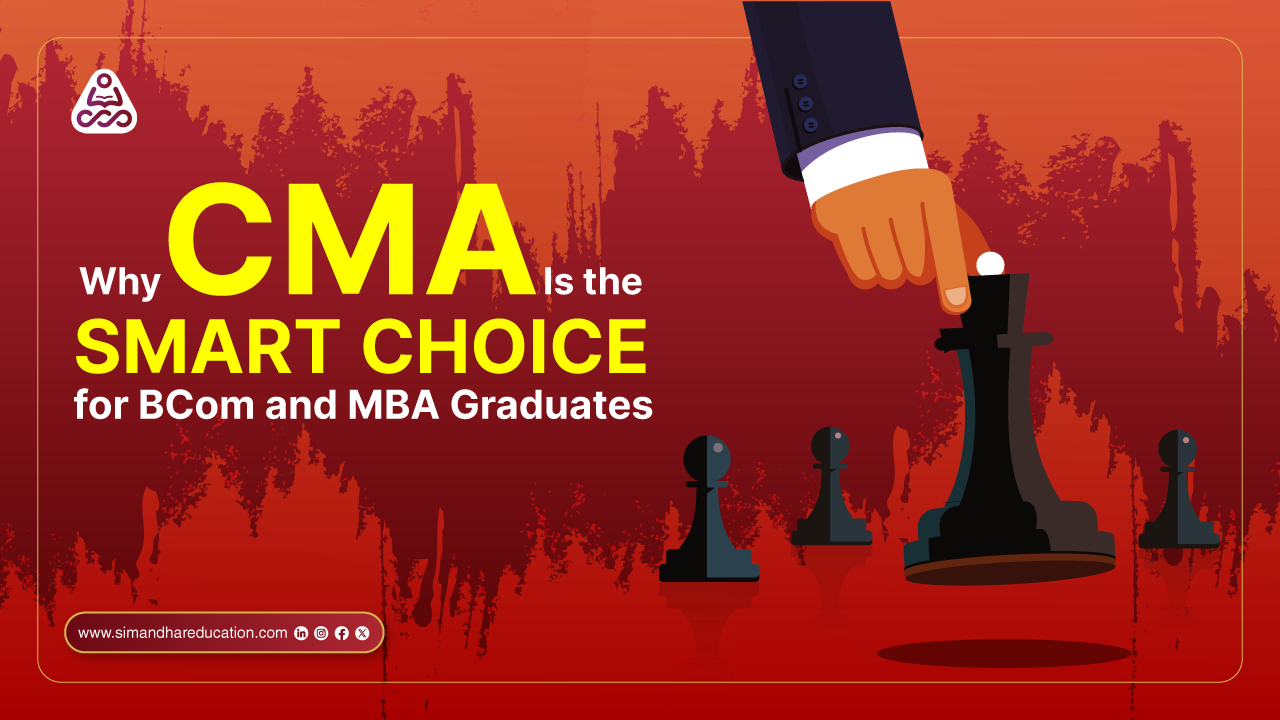 CMA for BCom and MBA Graduates: The Pathway to Global, Analytical, and Leadership Careers