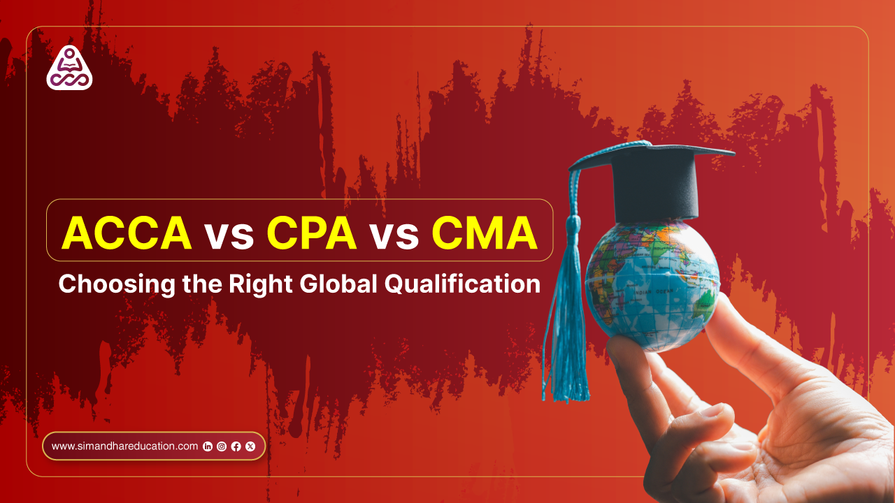 ACCA vs CPA vs CMA: A Complete Career Guidance Blueprint for Future Finance Professionals