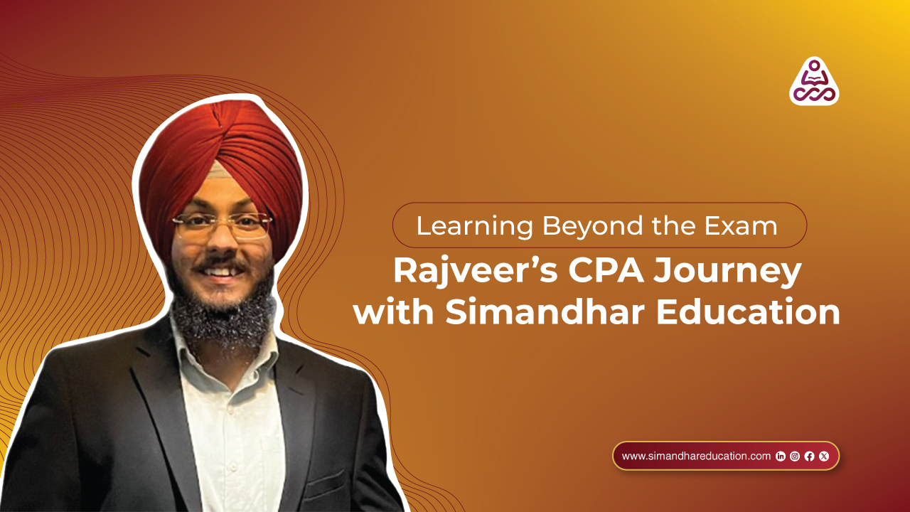 Learning Beyond the Exam: Rajveer’s CPA Journey with Simandhar Education