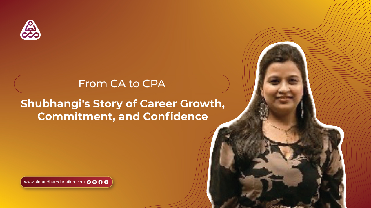 From CA to CPA: Shubhangi’s Story of Career Growth, Commitment, and Confidence