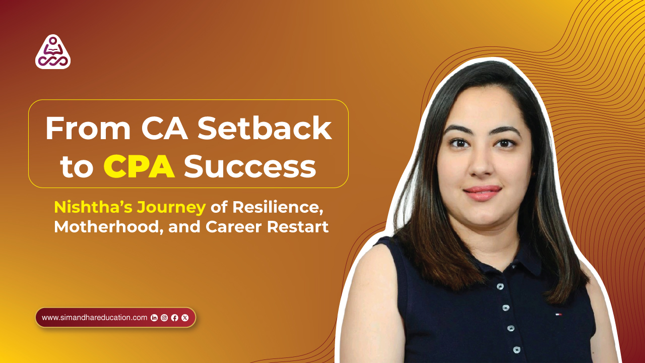 From CA Setbacks to CPA Confidence: Nishtha’s Journey of Resilience and Restart