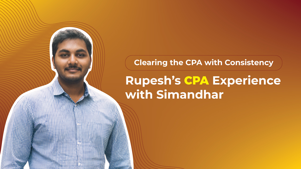 Clearing the CPA with Consistency: Rupesh’s Professional CPA Experience