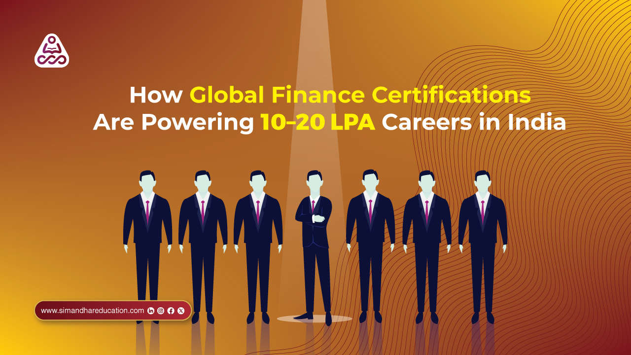 How Global Finance Certifications Are Powering 10–20 LPA Careers in India