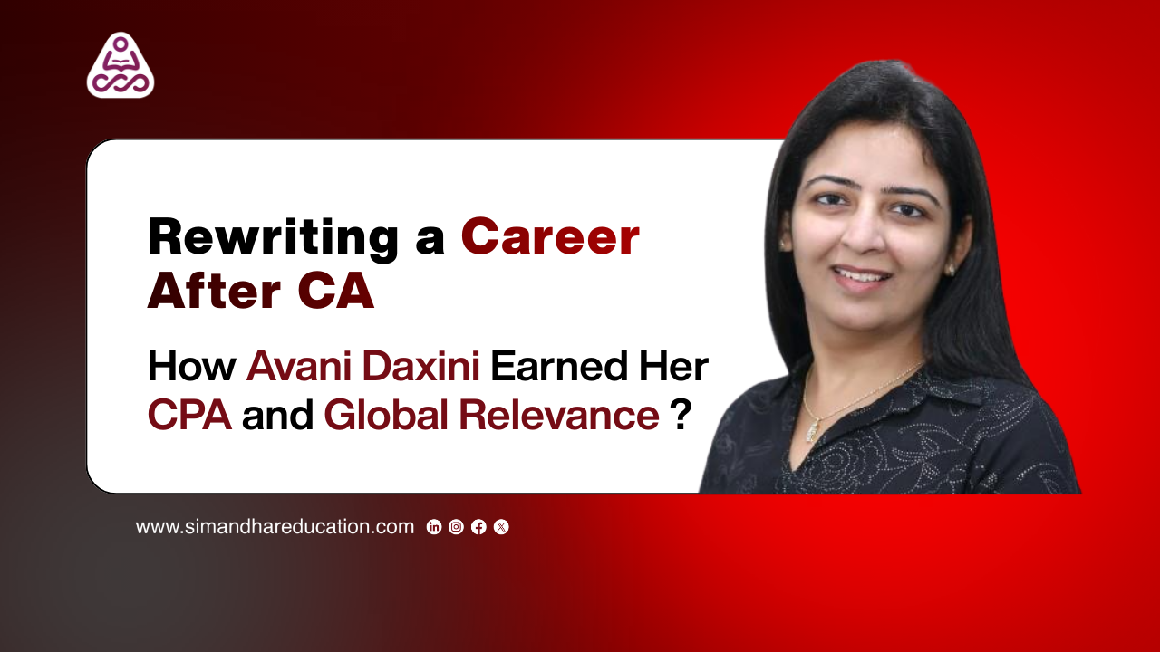 Rewriting a Career After CA: How Avani Daxini Earned Her CPA and Global Relevance